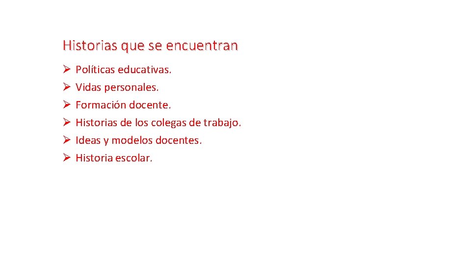Historias que se encuentran Ø Ø Ø Políticas educativas. Vidas personales. Formación docente. Historias Historias que se encuentran Ø Ø Ø Políticas educativas. Vidas personales. Formación docente. Historias