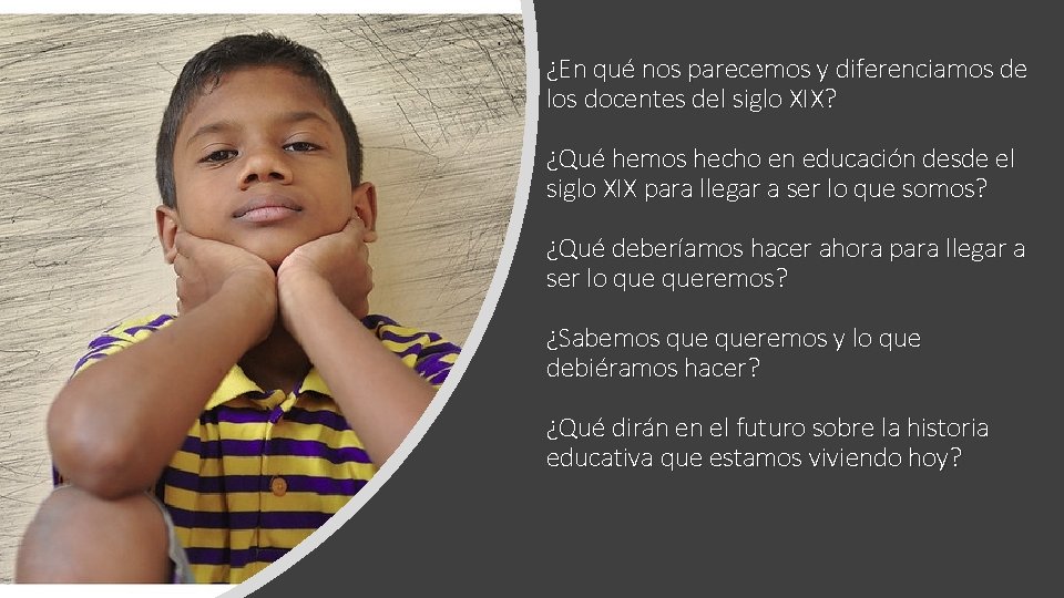 ¿En qué nos parecemos y diferenciamos de los docentes del siglo XIX? ¿Qué hemos ¿En qué nos parecemos y diferenciamos de los docentes del siglo XIX? ¿Qué hemos