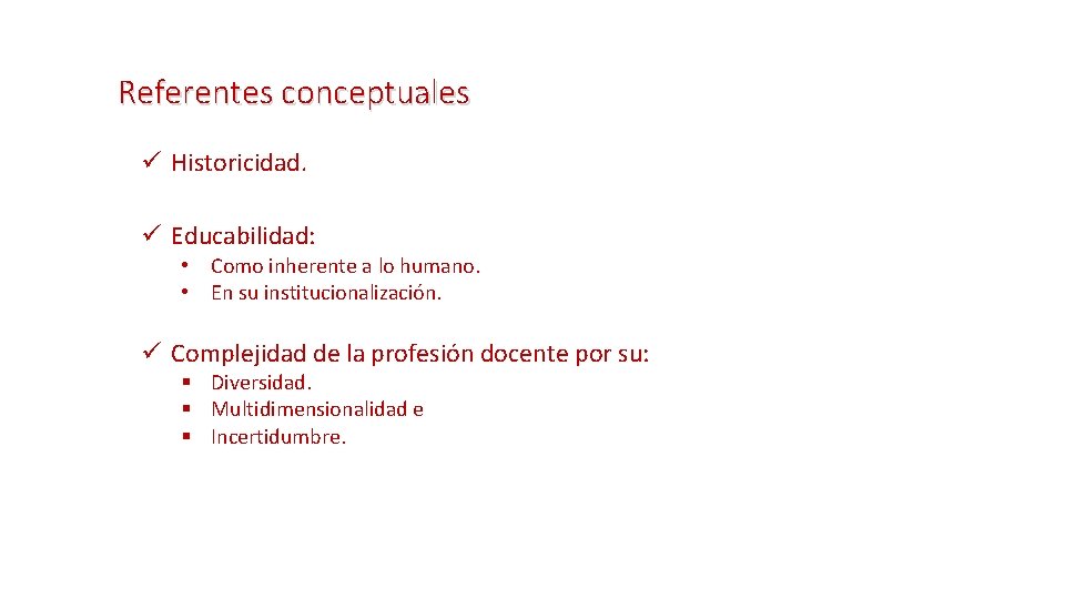Referentes conceptuales ü Historicidad. ü Educabilidad: • Como inherente a lo humano. • En Referentes conceptuales ü Historicidad. ü Educabilidad: • Como inherente a lo humano. • En
