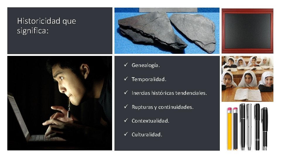 Historicidad que significa: significa ü Genealogía. ü Temporalidad. ü Inercias históricas tendenciales. ü Rupturas Historicidad que significa: significa ü Genealogía. ü Temporalidad. ü Inercias históricas tendenciales. ü Rupturas