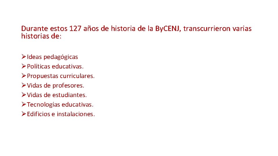 Durante estos 127 años de historia de la By. CENJ, transcurrieron varias historias de: Durante estos 127 años de historia de la By. CENJ, transcurrieron varias historias de:
