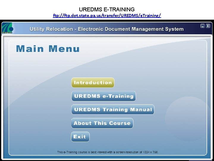 UREDMS E-TRAINING ftp: //ftp. dot. state. pa. us/transfer/UREDMS/e. Training/ UREDMS E-TRAINING ftp: //ftp. dot. state. pa. us/transfer/UREDMS/e. Training/
