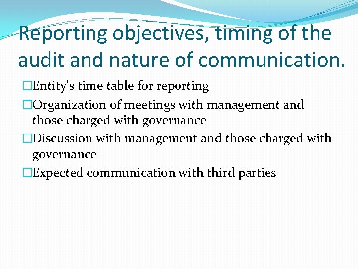 Reporting objectives, timing of the audit and nature of communication. �Entity’s time table for