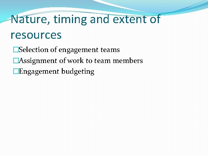 Nature, timing and extent of resources �Selection of engagement teams �Assignment of work to