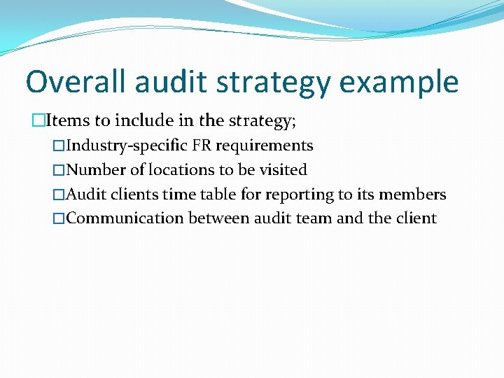 Overall audit strategy example �Items to include in the strategy; �Industry-specific FR requirements �Number