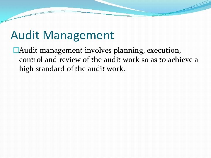 Audit Management �Audit management involves planning, execution, control and review of the audit work