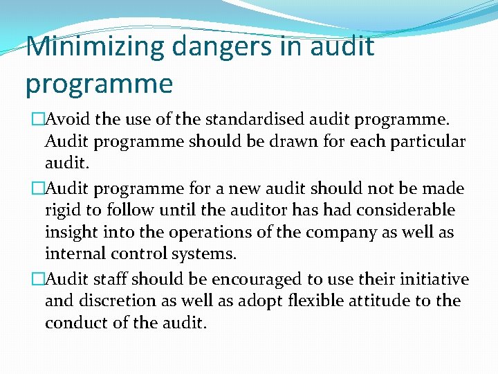 Minimizing dangers in audit programme �Avoid the use of the standardised audit programme. Audit