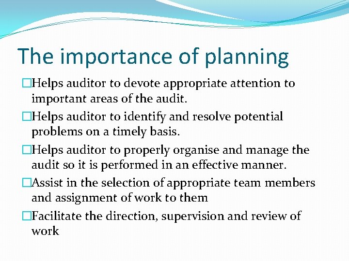 The importance of planning �Helps auditor to devote appropriate attention to important areas of