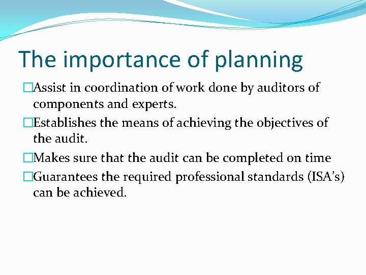 The importance of planning �Assist in coordination of work done by auditors of components