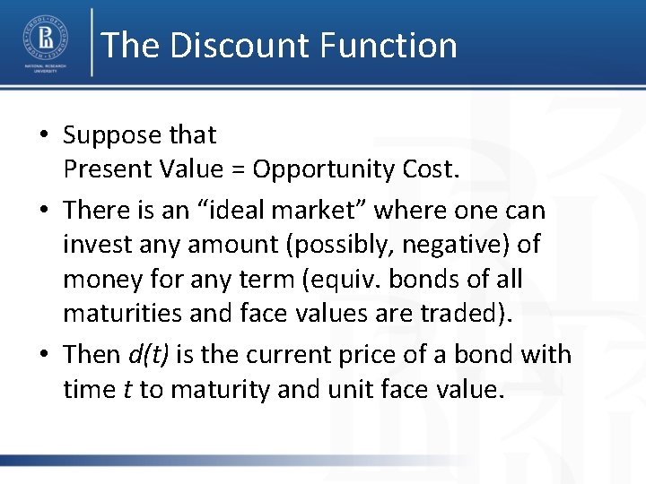 The Discount Function • Suppose that Present Value = Opportunity Cost. • There is