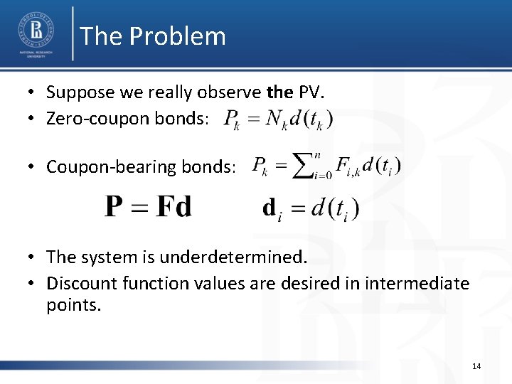 The Problem • Suppose we really observe the PV. • Zero-coupon bonds: • Coupon-bearing