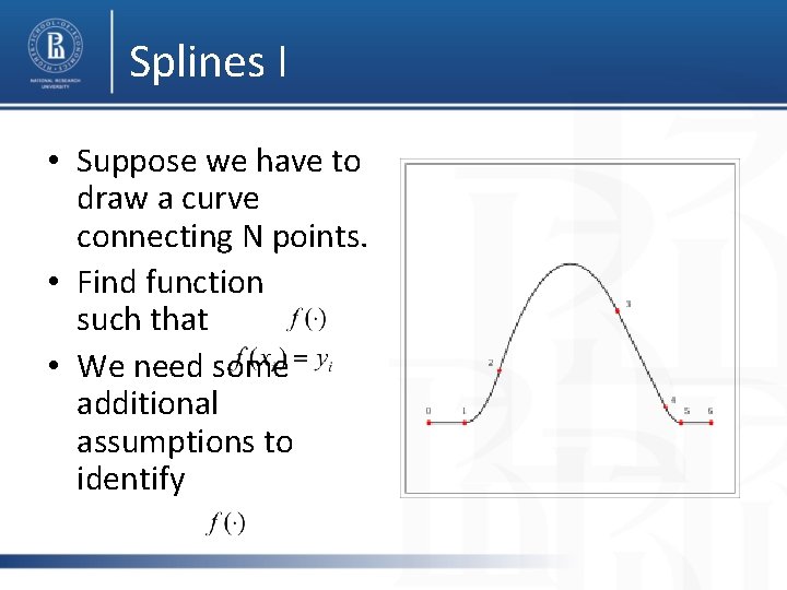 Splines I • Suppose we have to draw a curve connecting N points. •