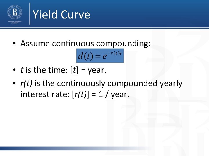 Yield Curve • Assume continuous compounding: • t is the time: [t] = year.