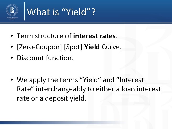What is “Yield”? • Term structure of interest rates. • [Zero-Coupon] [Spot] Yield Curve.