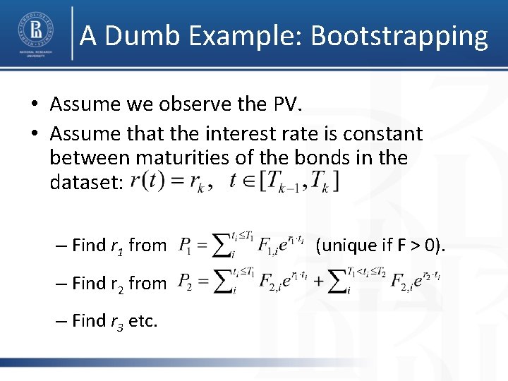 A Dumb Example: Bootstrapping • Assume we observe the PV. • Assume that the