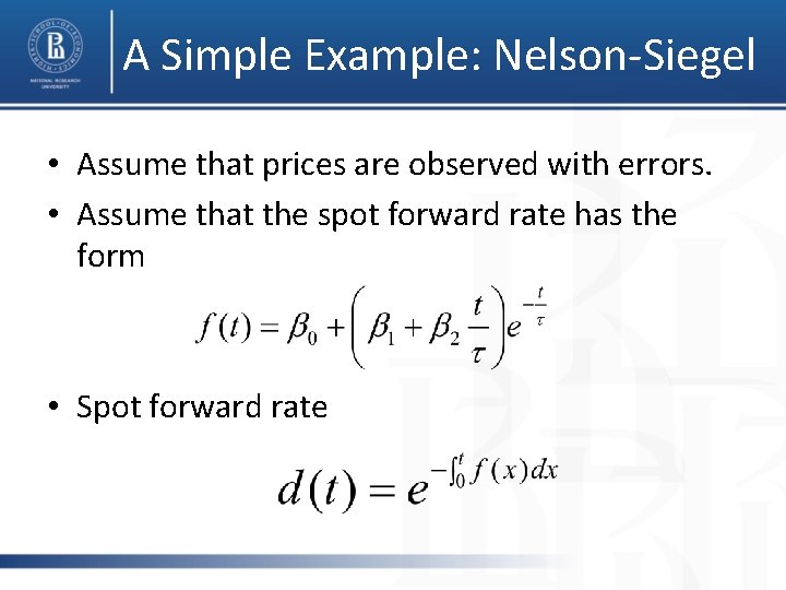 A Simple Example: Nelson-Siegel • Assume that prices are observed with errors. • Assume