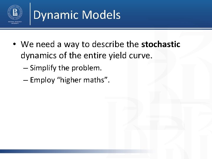Dynamic Models • We need a way to describe the stochastic dynamics of the