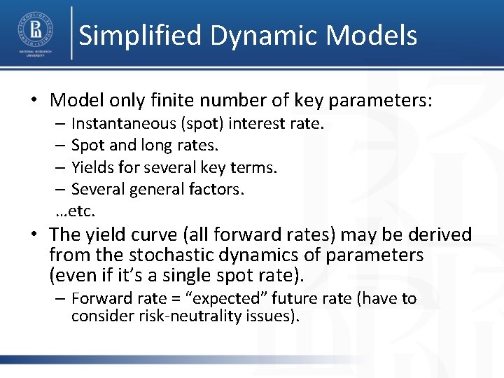 Simplified Dynamic Models • Model only finite number of key parameters: – Instantaneous (spot)