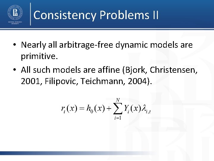 Consistency Problems II • Nearly all arbitrage-free dynamic models are primitive. • All such