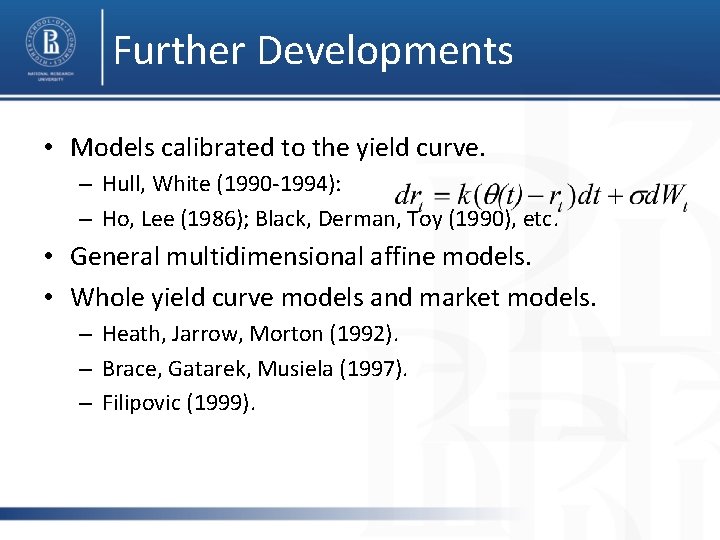 Further Developments • Models calibrated to the yield curve. – Hull, White (1990 -1994):