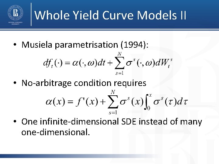 Whole Yield Curve Models II • Musiela parametrisation (1994): • No-arbitrage condition requires •