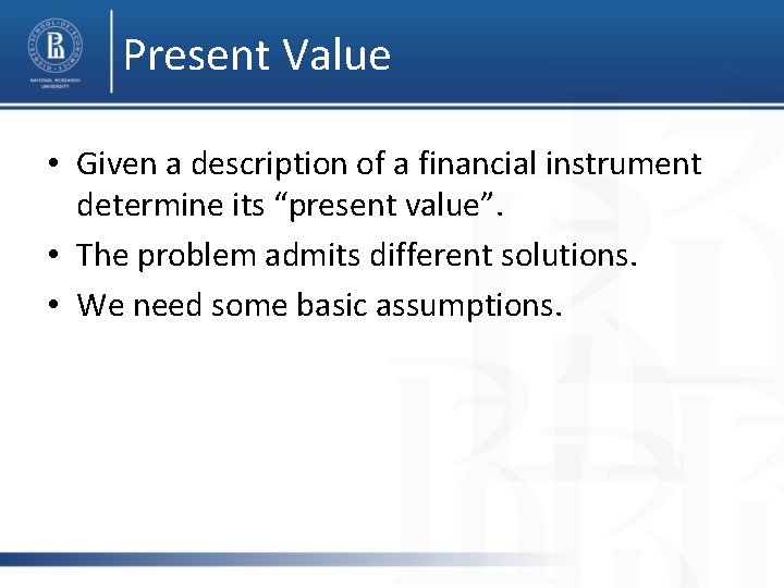 Present Value • Given a description of a financial instrument determine its “present value”.