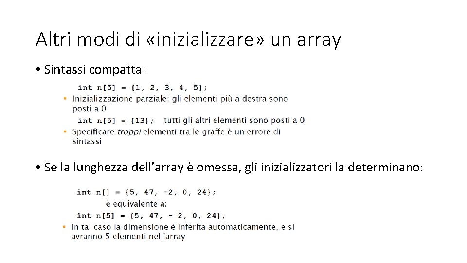 Altri modi di «inizializzare» un array • Sintassi compatta: • Se la lunghezza dell’array