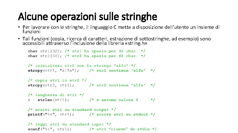 Alcune operazioni sulle stringhe • Per lavorare con le stringhe, il linguaggio C mette