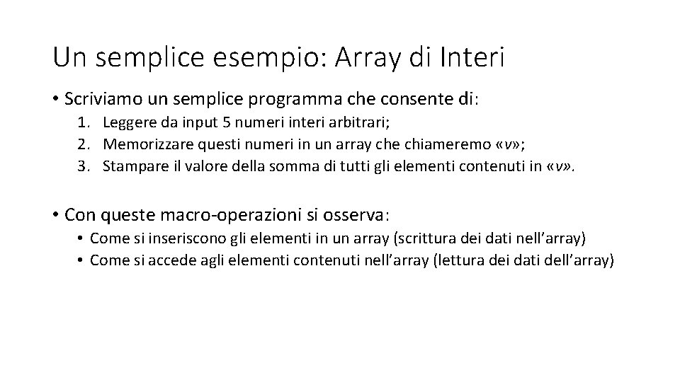 Un semplice esempio: Array di Interi • Scriviamo un semplice programma che consente di: