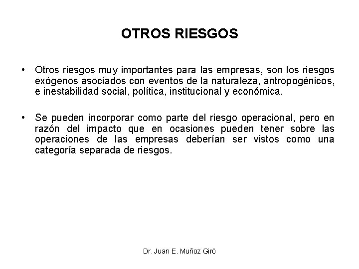 OTROS RIESGOS • Otros riesgos muy importantes para las empresas, son los riesgos exógenos