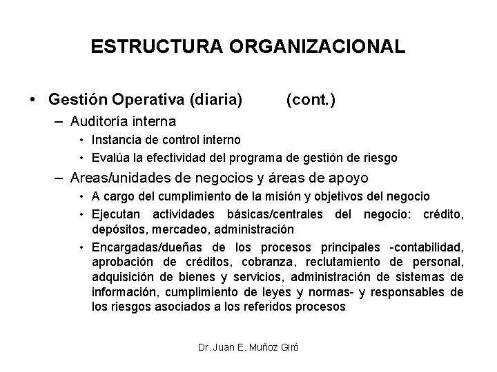 ESTRUCTURA ORGANIZACIONAL • Gestión Operativa (diaria) (cont. ) – Auditoría interna • Instancia de