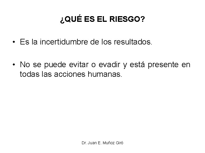 ¿QUÉ ES EL RIESGO? • Es la incertidumbre de los resultados. • No se