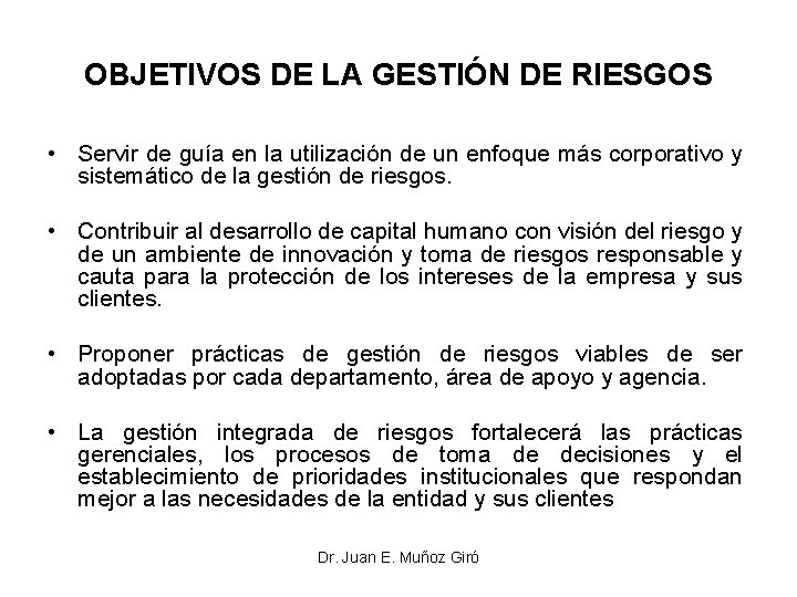 OBJETIVOS DE LA GESTIÓN DE RIESGOS • Servir de guía en la utilización de