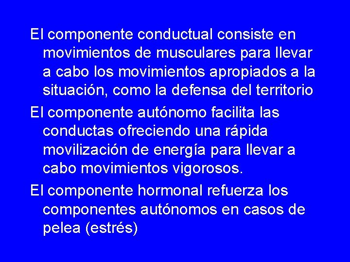 El componente conductual consiste en movimientos de musculares para llevar a cabo los movimientos