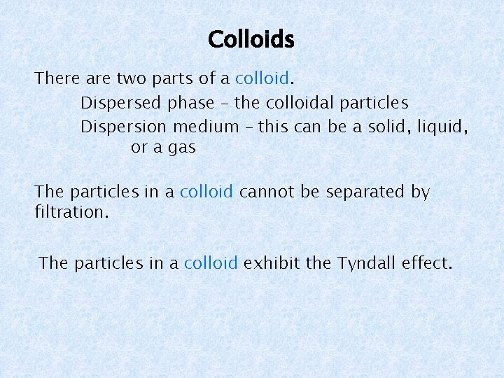 Colloids There are two parts of a colloid. Dispersed phase – the colloidal particles