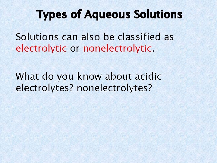 Types of Aqueous Solutions can also be classified as electrolytic or nonelectrolytic. What do