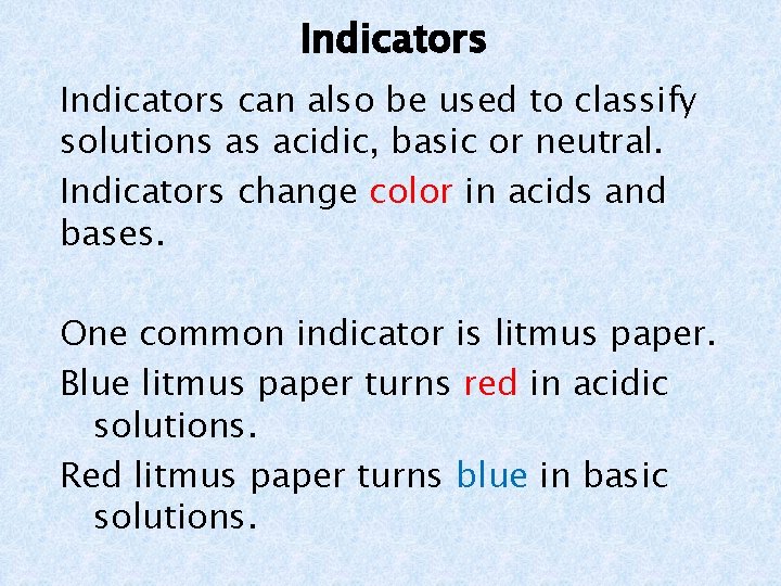 Indicators can also be used to classify solutions as acidic, basic or neutral. Indicators