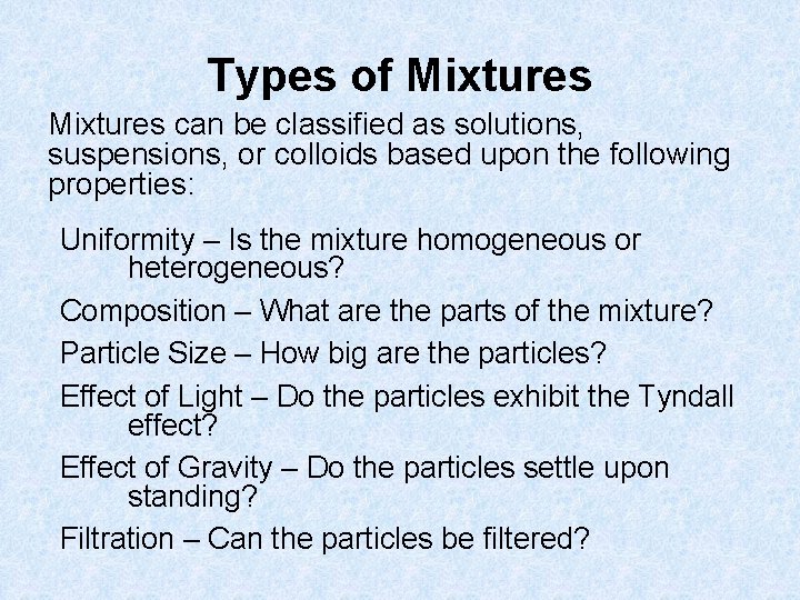 Types of Mixtures can be classified as solutions, suspensions, or colloids based upon the