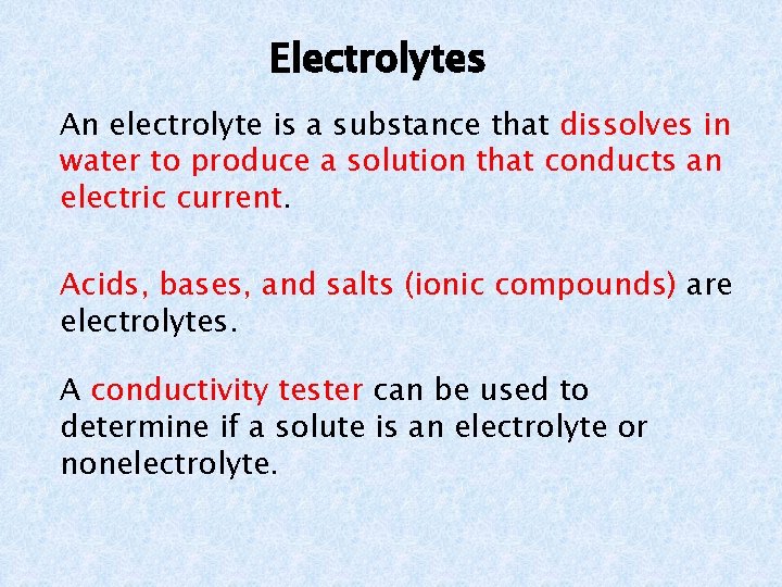 Electrolytes An electrolyte is a substance that dissolves in water to produce a solution