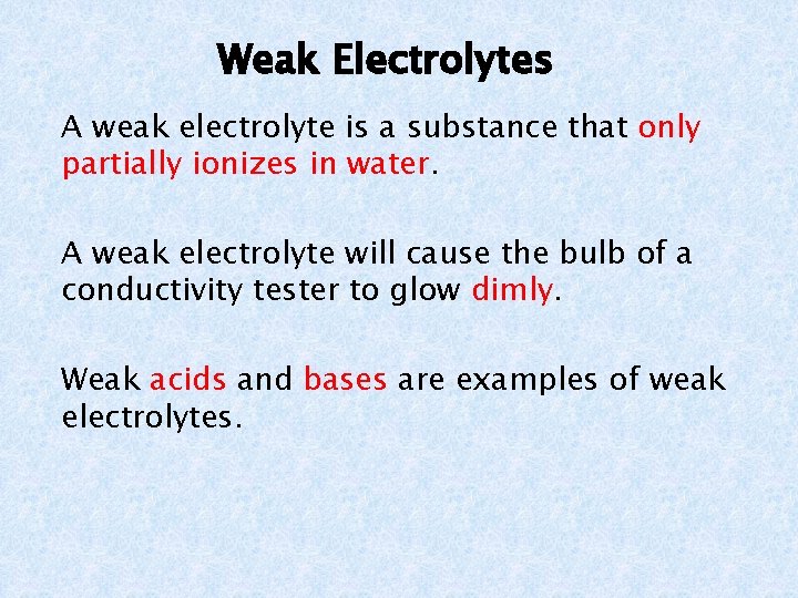 Weak Electrolytes A weak electrolyte is a substance that only partially ionizes in water.