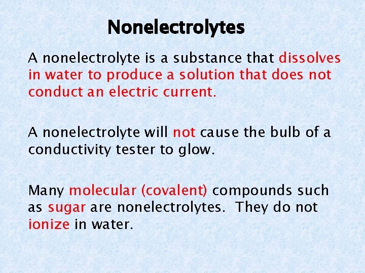 Nonelectrolytes A nonelectrolyte is a substance that dissolves in water to produce a solution