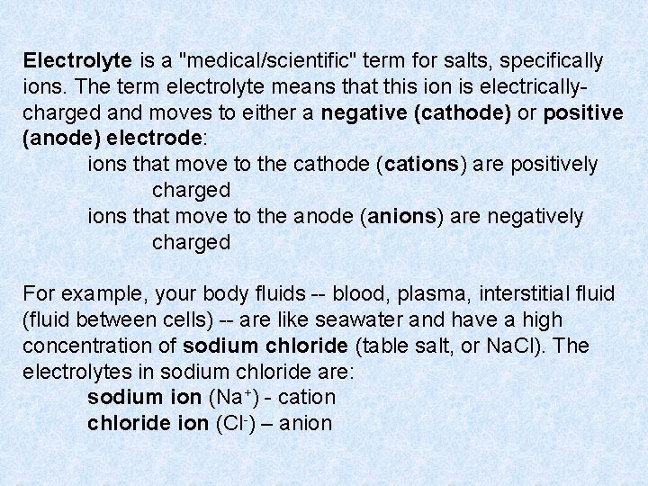 Electrolyte is a "medical/scientific" term for salts, specifically ions. The term electrolyte means that