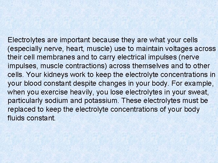 Electrolytes are important because they are what your cells (especially nerve, heart, muscle) use