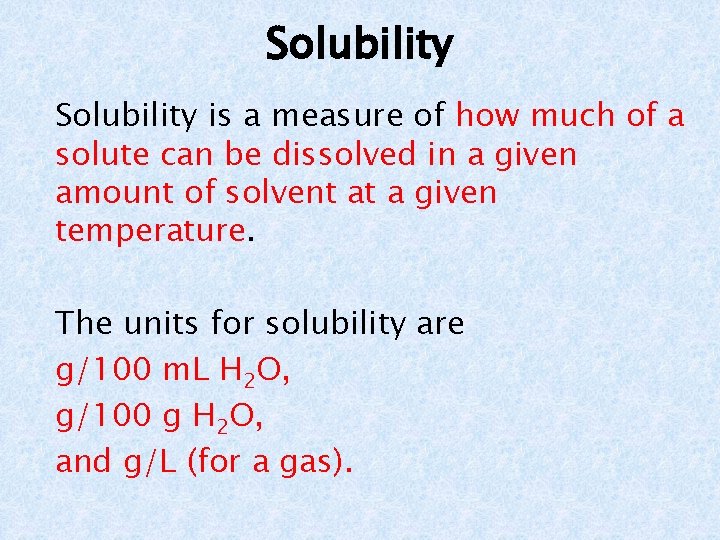 Solubility is a measure of how much of a solute can be dissolved in