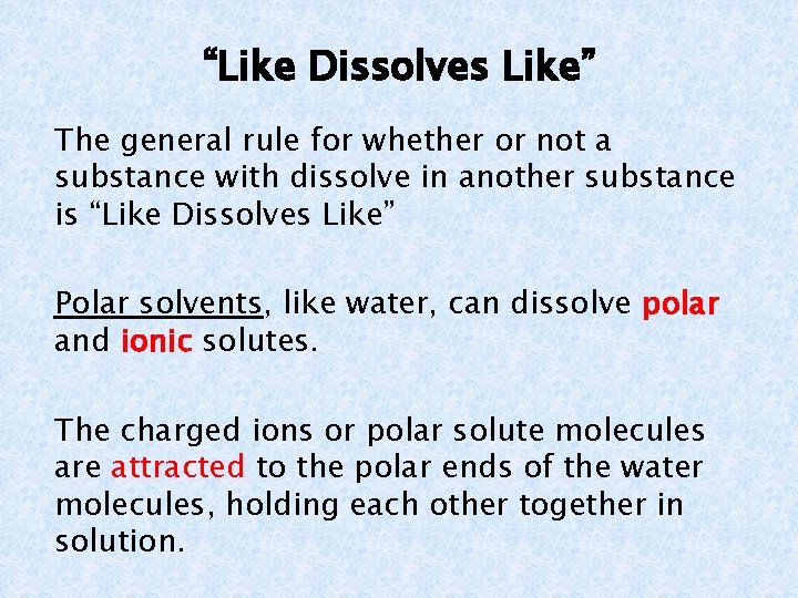 “Like Dissolves Like” The general rule for whether or not a substance with dissolve