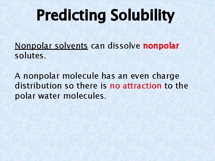 Predicting Solubility Nonpolar solvents can dissolve nonpolar solutes. A nonpolar molecule has an even