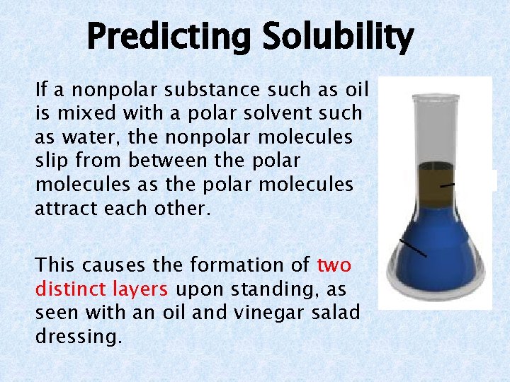 Predicting Solubility If a nonpolar substance such as oil is mixed with a polar