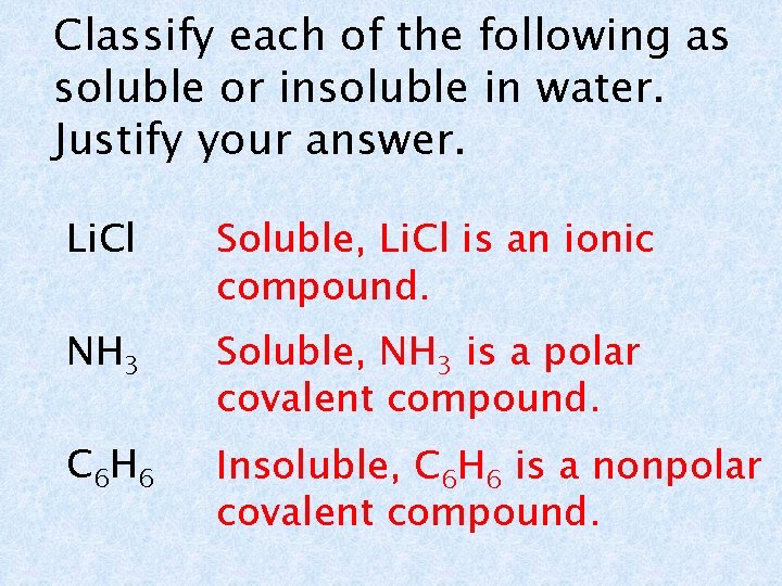 Classify each of the following as soluble or insoluble in water. Justify your answer.