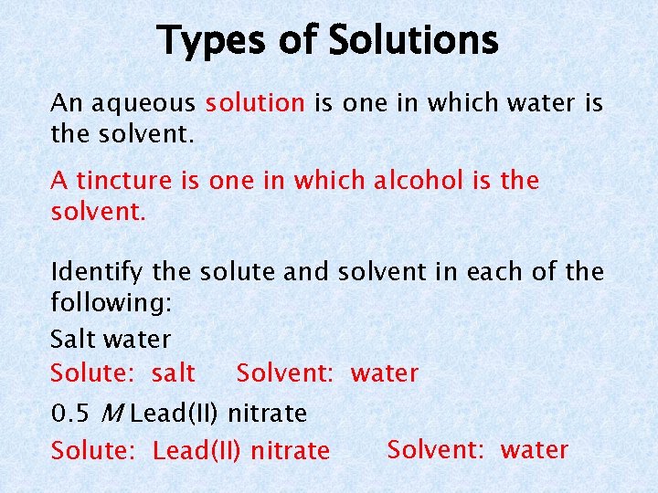 Types of Solutions An aqueous solution is one in which water is the solvent.