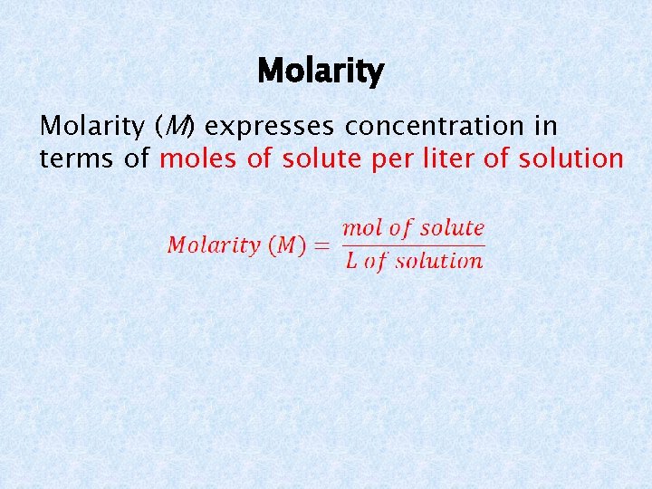 Molarity (M) expresses concentration in terms of moles of solute per liter of solution